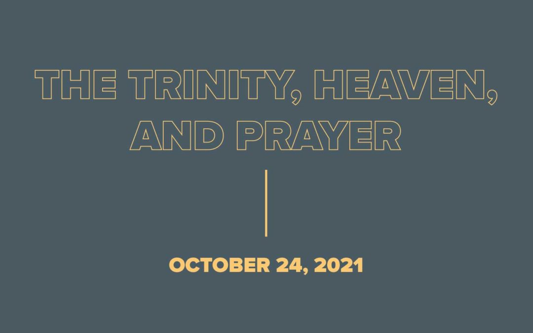 The Trinity, Heaven, and Prayer – October 24th